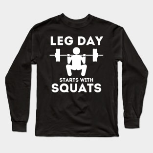 Leg Day Starts With Squats Long Sleeve T-Shirt